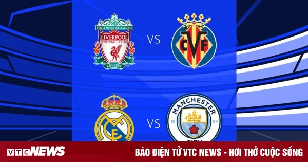 Lịch Thi đấu Bán Kết Champions League: Man City Vs Real, Liverpool Vs Villarreal 6257eb0bba5b5.jpeg