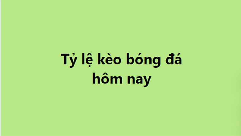 Tỷ lệ kèo, keonhacai, soi kèo nhà cái, nhận định bóng đá 25/8, 26/8