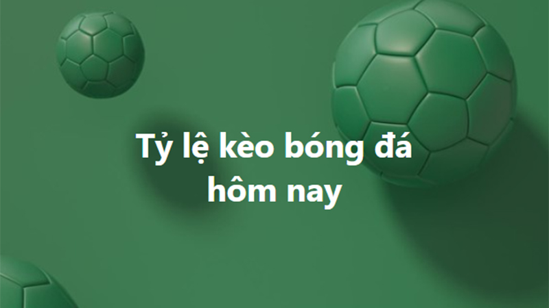 Tỷ lệ kèo, keonhacai, soi kèo nhà cái, nhận định bóng đá hôm nay 12/8, 13/8